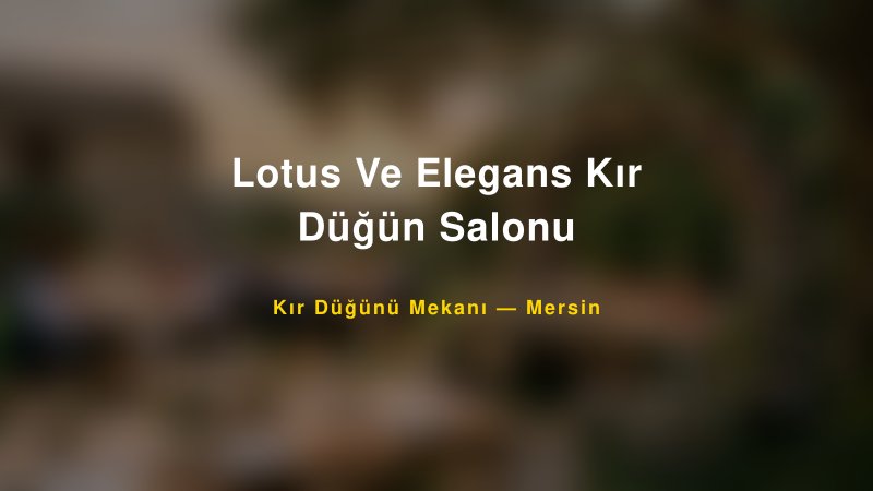 Lotus Ve Elegans Kır Düğün Salonu Mersin Kır Düğünü Mekanı