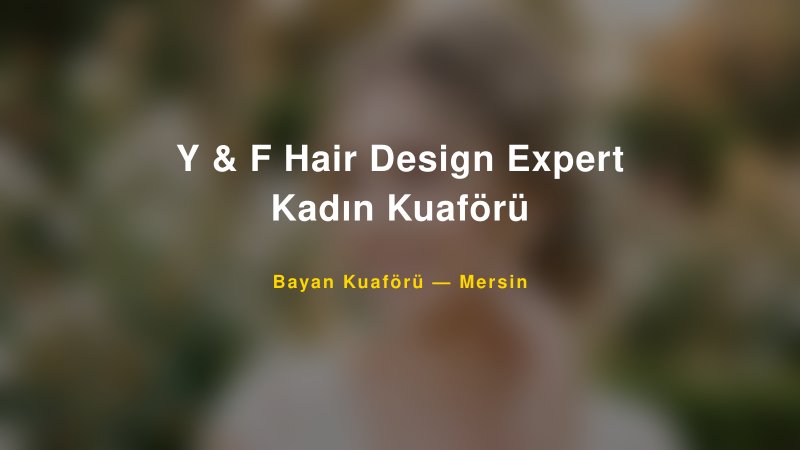 Y & F Hair Design Expert Kadın Kuaförü — Mersin Kır Düğünü Mekanı Rehberi