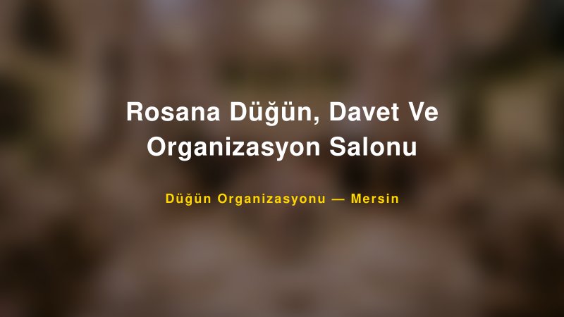 Rosana Düğün, Davet Ve Organizasyon Salonu — Mersin Kır Düğünü Mekanı Rehberi