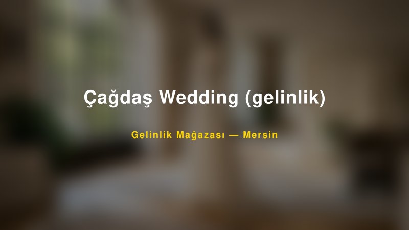 Çağdaş Wedding (gelinlik) — Mersin Kır Düğünü Mekanı Rehberi