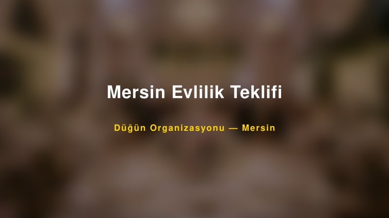 Mersin Evlilik Teklifi — Mersin Kır Düğünü Mekanı Rehberi