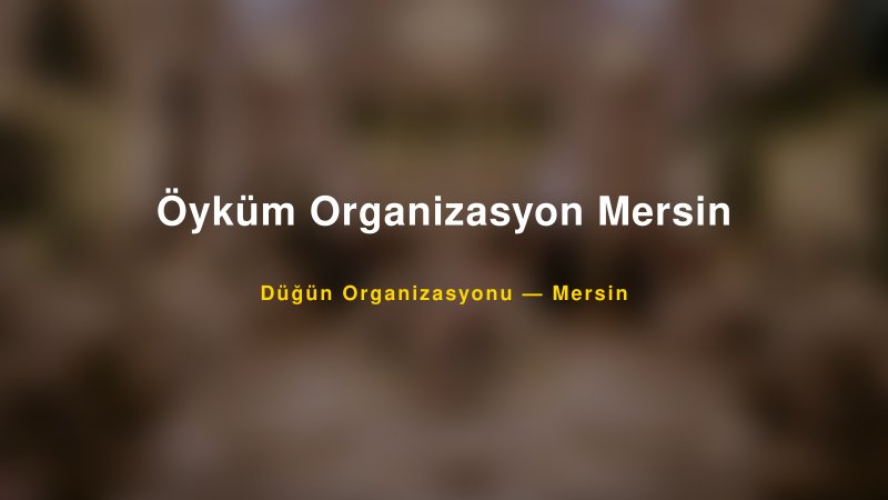 Öyküm Organizasyon Mersin — Mersin Kır Düğünü Mekanı Rehberi