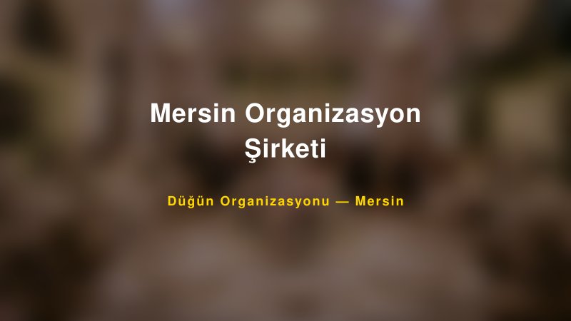 Mersin Organizasyon Şirketi — Mersin Kır Düğünü Mekanı Rehberi