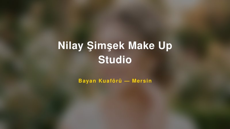 Nilay Şimşek Make Up Studio — Mersin Kır Düğünü Mekanı Rehberi