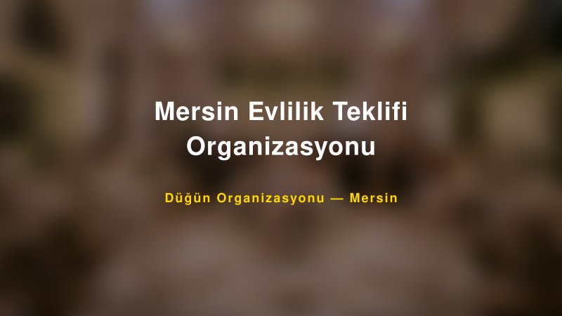 Mersin Evlilik Teklifi Organizasyonu — Mersin Kır Düğünü Mekanı Rehberi