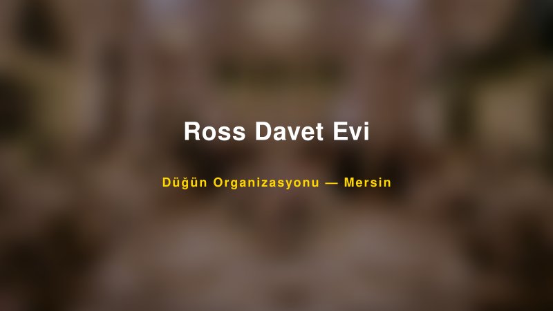 Ross Davet Evi — Mersin Kır Düğünü Mekanı Rehberi