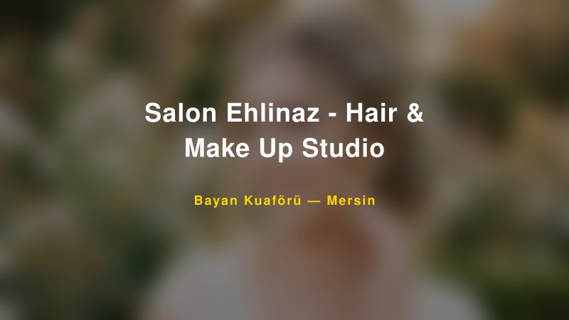 Salon Ehlinaz - Hair & Make Up Studio — Mersin Kır Düğünü Mekanı Rehberi