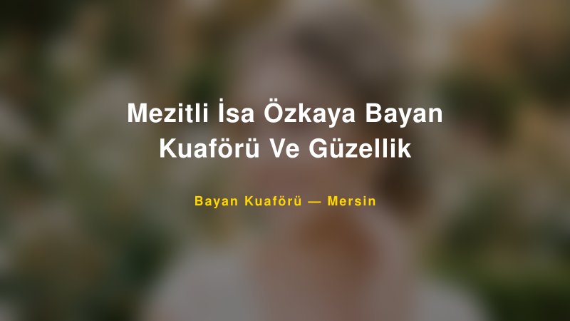 Mezitli İsa Özkaya Bayan Kuaförü Ve Güzellik — Mersin Kır Düğünü Mekanı Rehberi