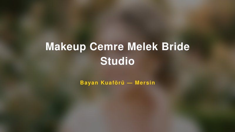 Makeup Cemre Melek Bride Studio — Mersin Kır Düğünü Mekanı Rehberi