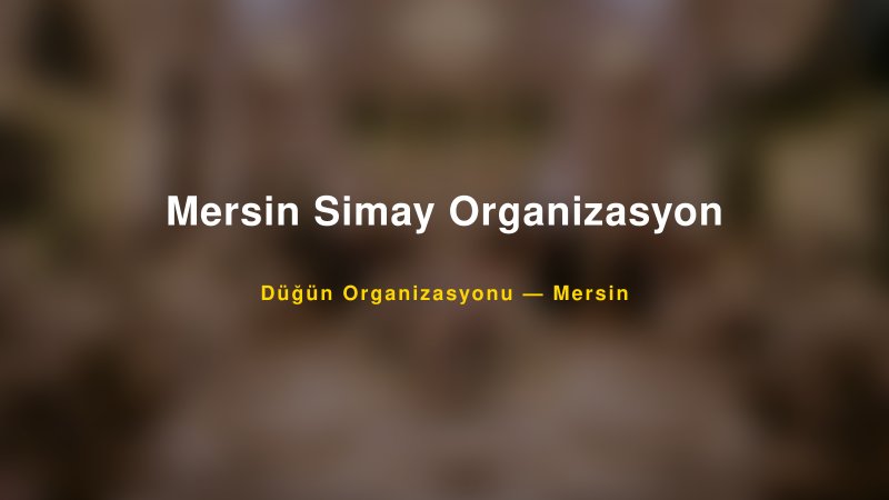 Mersin Simay Organizasyon Mersin Düğün Organizasyon Firması