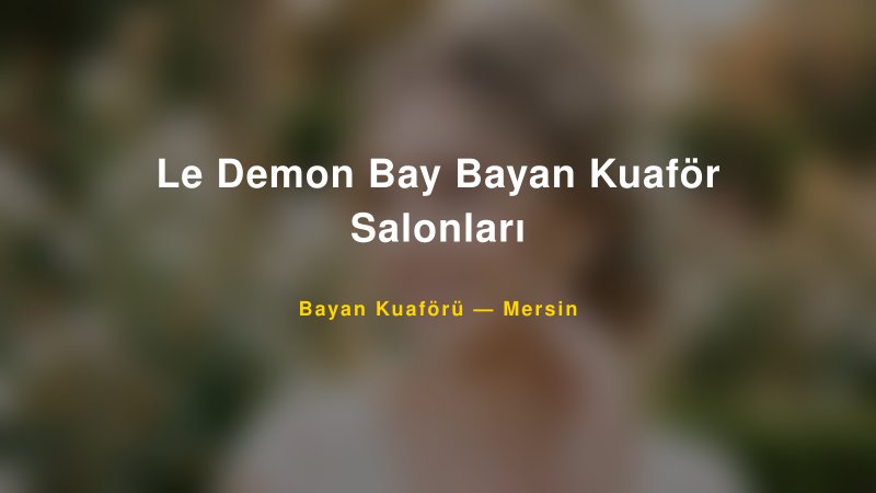 Le Demon Bay Bayan Kuaför Salonları — Mersin Kır Düğünü Mekanı Rehberi