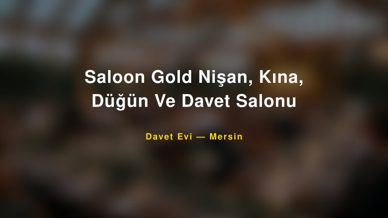 Saloon Gold Nişan, Kına, Düğün Ve Davet Salonu Fiyatları ve Paket Seçenekleri — 1